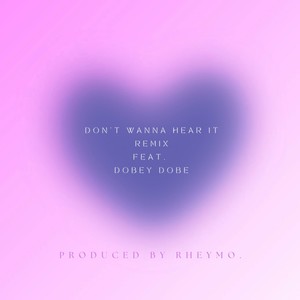 Don't Wanna Hear It(feat. Dobey Dobe) (Remix)