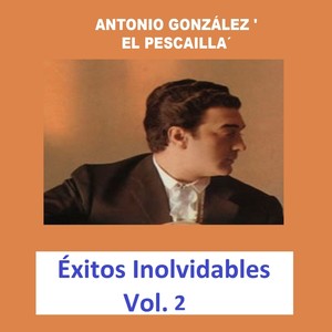 Antonio González 'El Pescailla' - Éxitos Inolvidables, Vol. 2