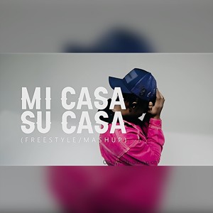 Mi Casa Su Casa Freestyle / Mash Up