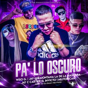 Pa Lo Oscuro (feat. Jay-Lee Montana, Jay C Cartier, Wiso G & Dj Dicky) (Explicit)