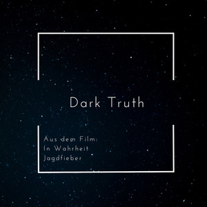 Dark Truth (From "In Wahrheit - Jagdfieber") (Radio-Edit)