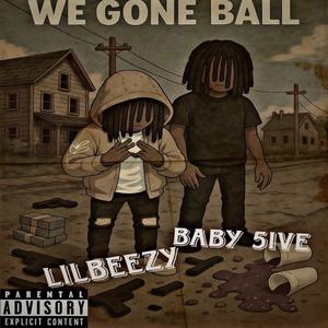 We gone ball (feat. lil beezy) (Explicit)