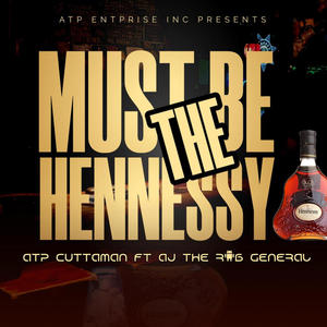 Must be the Hennessy (feat. AJ the R&B General) [Explicit]