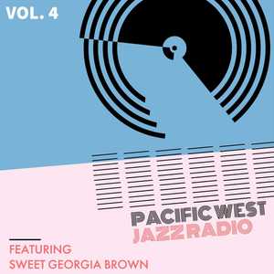 Pacific West Jazz Radio - Vol. 4: Featuring "Sweet Georgia Brown"