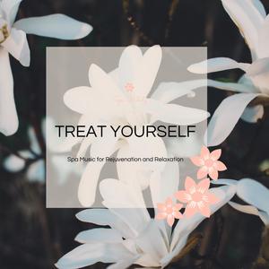 Treat Yourself - Spa Music For Rejuvenation And Relaxation