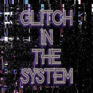 Glitch in the System (Explicit)