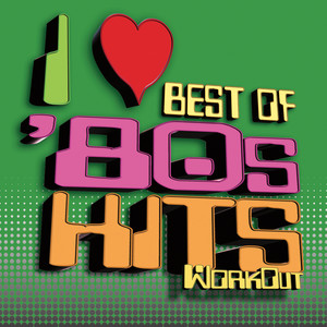 Best of I Love the 80s Workout (DJ ReMixed)