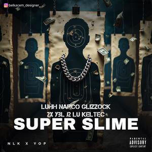 Super Slime (feat. Glizzock 2x, YBL J2 & Lu Keltec) (Explicit)