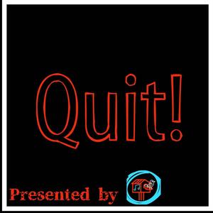 Quit!