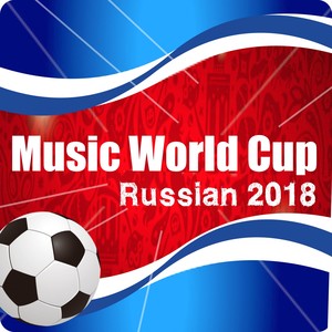 Music World Cup Russian 2018 (The Football Compilation)