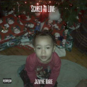 Scared To Love (Explicit)