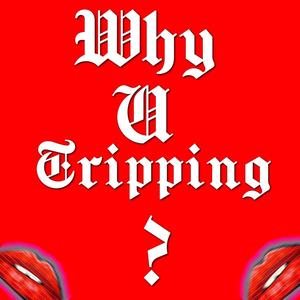 Why U Trippin? (Explicit)