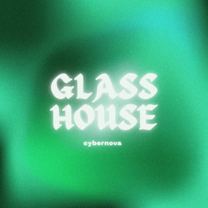 Cybernova - Glass House