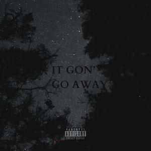 IT GON' GO AWAY (Explicit)