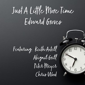 Just a Little More Time (feat. Keith Axtell, Abigail Grill, Chris Wood & Peter Meyer)