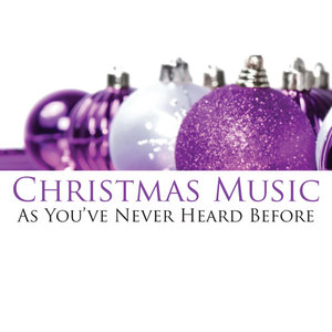 Christmas Music - As You've Never Heard Before