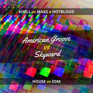 American Groove vs Skyward (feat. Khell, Maks & Hotblood) [murchy3 Mashup]