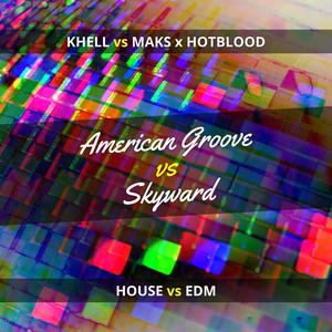 American Groove vs Skyward(feat. Khell, Maks & Hotblood)(murchy3 Mashup)