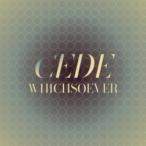 Cede Whichsoever