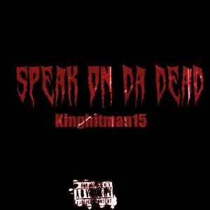 Speak On Da Dead (Explicit)