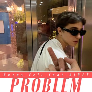 PROBLEM (prod. by Kazus Felt) (prod. by Kazus Felt|Explicit)