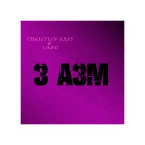 Christian Gray & Lowg 3 A3M (Explicit)