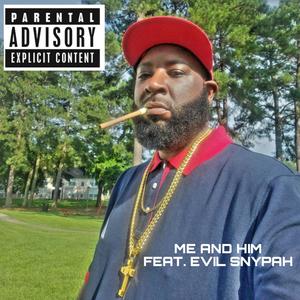 Me And Him (feat. Evil Snypah) [Explicit]