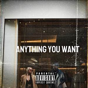 ANYTHING YOU WANT (Explicit)