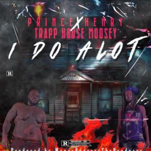 I Do Alot(feat. Prince Henry) (Explicit)