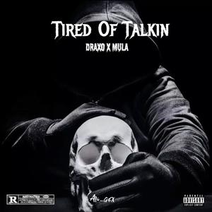 Tired of talking (feat. Draxofrmdaseven) [Explicit]