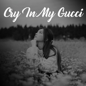 Cry in My Gucci