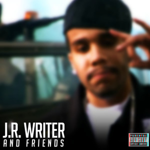 J.R. Writer and Friends (Explicit)