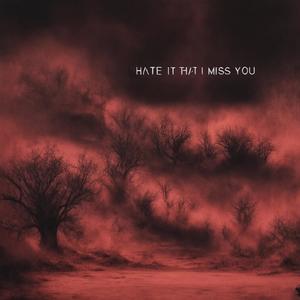 Hate It That I Miss You (Explicit)