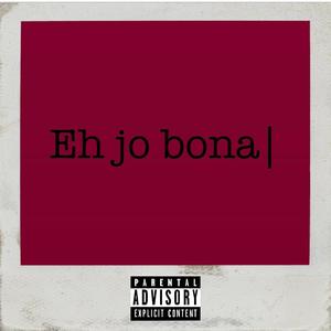 Eh jo bona (Explicit)