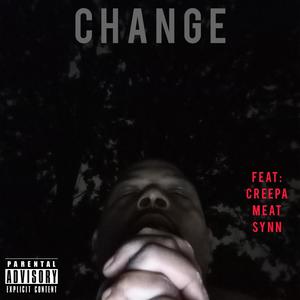 Change (feat. Meat, Synn & Creepa) [Explicit]