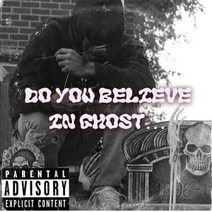 Do You Believe In Ghost (Explicit)