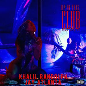 Up In This Club (feat. Khalil Randolph & Jay Atlanta) (Explicit)