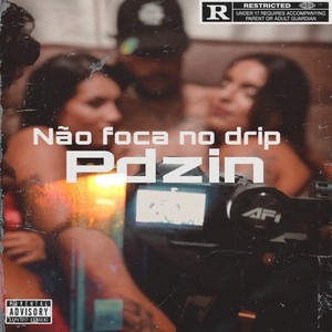 Não Foca no Drip (Explicit)