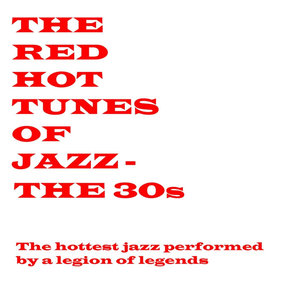 Red Hot Tunes Of Jazz - The 30s