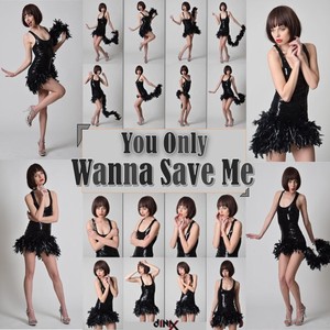 You Only Wanna Save Me