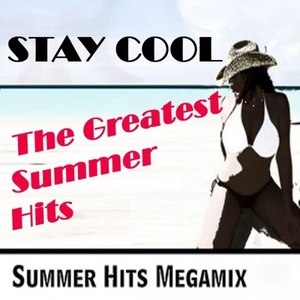 Stay Cool - The Greatest Summer Hits (Summer Hits Megamix)