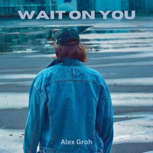 Wait on You