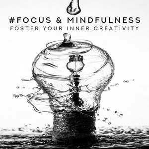 #Focus & Mindfulness: Foster Your Inner Creativity - Artistic Clarity, Instrumental Music for Studying, Concentration, Super Intelligence, Visualisation