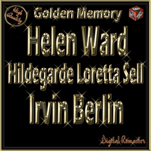 Golden Memory: Helen Ward, Hildegarde Loretta Sell , Irvin Berlin