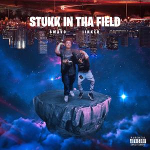 STUKK IN THA FIELD (Explicit)