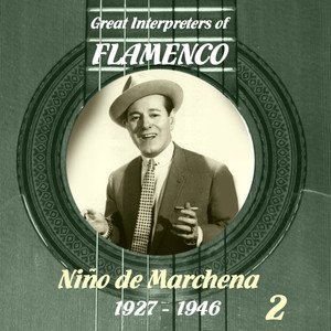 Great Interpreters of Flamenco -   Niño de Marchena (1927- 1946) , Volume 2