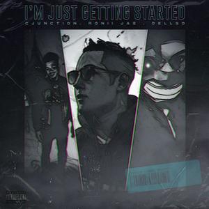 Im Just Getting Started (feat. Ronii Jae & Dellsd) [Explicit]