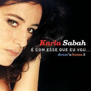 KARLA SABAH É COM ESSE QUE EU VOU (DRUM'N BOSSA 2)