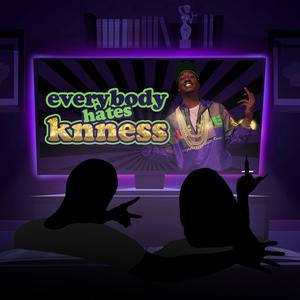 Everybody Hates Knness (Explicit)