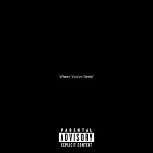Where You've Been (Explicit)